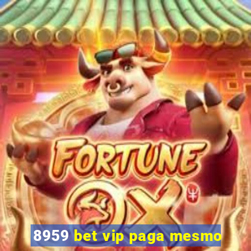 8959 bet vip paga mesmo